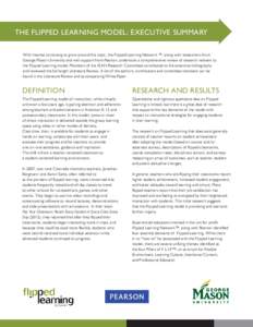 THE FLIPPED LEARNING MODEL: EXECUTIVE SUMMARY With interest continuing to grow around this topic, the Flipped Learning Network ™, along with researchers from George Mason University and with support from Pearson, under