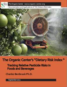 The Organic Center www.organic-center.org Documentation and Applications of TOC-Dietary Risk Index The Organic Center’s “Dietary Risk Index “ Tracking Relative Pesticide Risks in Foods and Beverages