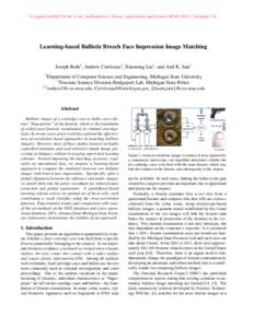 To appear in IEEE 7th Int. Conf. on Biometrics: Theory, Applications and Systems (BTAS 2015), Arlington, VA.  Learning-based Ballistic Breech Face Impression Image Matching Joseph Roth1 , Andrew Carriveau2 , Xiaoming Liu