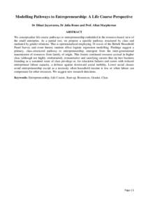 Modelling Pathways to Entrepreneurship: A Life Course Perspective Dr Dilani Jayawarna, Dr Julia Rouse and Prof. Allan Macpherson ABSTRACT We conceptualise life course pathways to entrepreneurship embedded in the resource