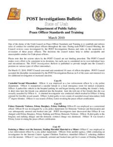 POST Investigations Bulletin State of Utah Department of Public Safety Peace Officer Standards and Training March 2010 One of the duties of the Utah Council on Peace Officer Standards and Training is to establish and enf