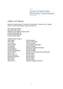 LGBCE (13) 4th Meeting Minutes of meeting held on 9 April 2013, at 09:30am, in Rooms A & B, Layden House, 76-86 Turnmill Street, London, EC1M 5LG Commissioners Present Max Caller CBE (Chair) Professor Colin Mellors (Depu