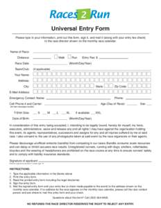 Universal Entry Form Please type in your information, print out this form, sign it, and mail it (along with your entry fee check) to the race director shown on the monthly race calendar. Name of Race: Distance: