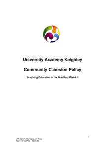 University Academy Keighley Community Cohesion Policy ‘Inspiring Education in the Bradford District’ 1 UAK Community Cohesion Policy