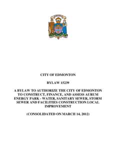 CITY OF EDMONTON BYLAW[removed]A BYLAW TO AUTHORIZE THE CITY OF EDMONTON TO CONSTRUCT, FINANCE, AND ASSESS AURUM ENERGY PARK - WATER, SANITARY SEWER, STORM SEWER AND FACILITIES CONSTRUCTION LOCAL