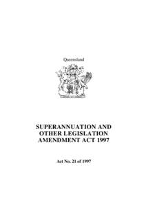 Queensland  SUPERANNUATION AND OTHER LEGISLATION AMENDMENT ACT 1997