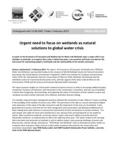 Embargoed until 12:00 GMT, Friday 1 February[removed]PRESS RELEASE Urgent need to focus on wetlands as natural solutions to global water crisis