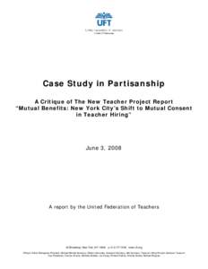 Case Study in Partisanship A Critique of The New Teacher Project Report “Mutual Benefits: New York City’s Shift to Mutual Consent in Teacher Hiring”  June 3, 2008