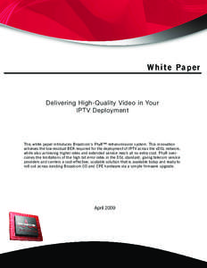 White Paper  Delivering High-Quality Video in Your IPTV Deployment  This white paper introduces Broadcom’s PhyR™ retransmission system. This innovation