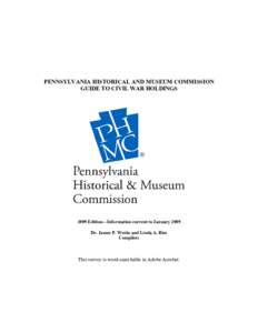 PENNSYLVANIA HISTORICAL AND MUSEUM COMMISSION GUIDE TO CIVIL WAR HOLDINGS 2009 Edition—Information current to January 2009 Dr. James P. Weeks and Linda A. Ries Compilers