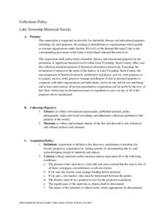 Collections Policy Lake Township Historical Society A. Purpose: The corporation is organized exclusively for charitable, literary and educational purposes, including, for such purposes, the making of distributions to org