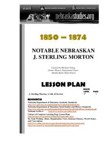 1850 – 1874 NOTABLE NEBRASKAN J. STERLING MORTON Created by Michael Young, former History Department Chair, Omaha Burke High School