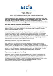 Tick Allergy ASCIA EDUCATION RESOURCES (AER) PATIENT INFORMATION Like other arachnids (such as spiders, scorpions and house dust mites), ticks have eight legs. They pass through a number of life stages from egg, to larva