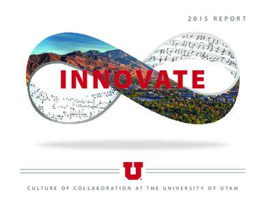 2015 REPORT  INNOVATE C U LT U R E O F CO L L A B O R AT I O N AT T H E U N I V E R S I T Y O F U TA H