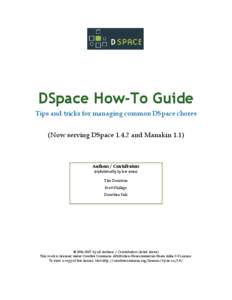 DSpace How-To Guide Tips and tricks for managing common DSpace chores (Now serving DSpace[removed]and Manakin 1.1) Authors / Contributors (alphabetically by last name)