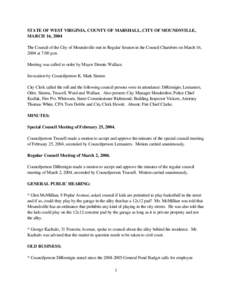 STATE OF WEST VIRGINIA, COUNTY OF MARSHALL, CITY OF MOUNDSVILLE, MARCH 16, 2004 The Council of the City of Moundsville met in Regular Session in the Council Chambers on March 16, 2004 at 7:00 p.m. Meeting was called to o