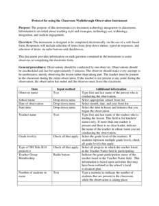 Protocol for using the Classroom Walkthrough Observation Instrument Purpose: The purpose of this instrument is to document technology integration in classrooms. Information is recorded about teaching style and strategies