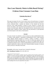 Does Loan Maturity Matter in Risk-Based Pricing? Evidence from Consumer Loan Data Gabriela Kuvíková* Abstract This paper investigates the role of loan contract terms in the performance of consumer credit. Taking advant