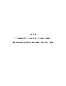 FY 2010 CONGRESSIONAL BUDGET JUSTIFICATION PENSION BENEFIT GUARANTY CORPORATION PENSION BENEFIT GUARANTY CORPORATION