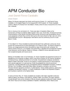 APM Conductor Bio José Daniel Flores-Caraballo Artistic Director Albany Pro Musica welcomed new Artistic and Executive Director, Dr. José Daniel FloresCaraballo, to the Capital Region for his inauguralseason