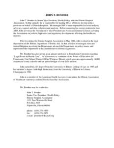 JOHN T. BOMHER John T. Bomher is Senior Vice President, Health Policy with the Illinois Hospital Association. In that capacity he is responsible for leading IHA’s efforts to develop policy positions on behalf of Illino