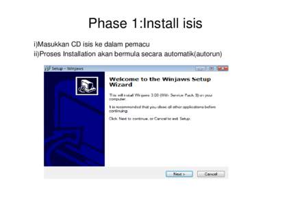 Phase 1:Install isis i)Masukkan CD isis ke dalam pemacu ii)Proses Installation akan bermula secara automatik(autorun) Phase2:Membuka aplikasi Isis Tekan pada kotak KLIK DISINI UNTUK MULA