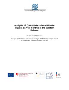 Analysis of Client Data collected by the Migrant Service Centres in the Western Balkans Frederik Hendrik Flinterman Faculty of Spatial Science, University of Groningen (for the Central European Forum for Migration and Po