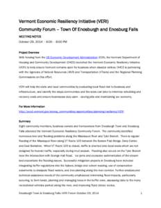 Vermont Economic Resiliency Initiative (VERI) Community Forum – Town Of Enosburgh and Enosburg Falls MEETING NOTES October 29, 2014 – 6:00 – 8:00 PM Project Overview With funding from the US Economic Development Ad