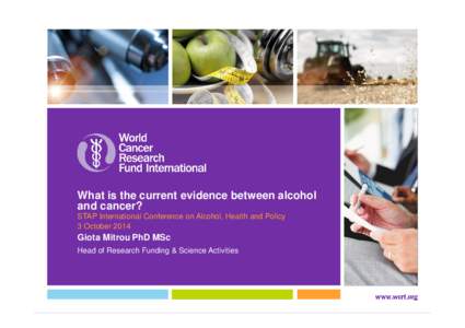 What is the current evidence between alcohol and cancer? STAP International Conference on Alcohol, Health and Policy 3 OctoberGiota Mitrou PhD MSc
