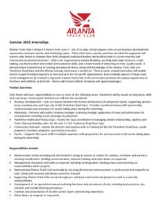 Summer 2015 Internships Atlanta Track Club is hiring 4-5 interns from June 1 – July 15 to play critical support roles on our business development, community outreach, events, and marketing teams. These short-term, inte