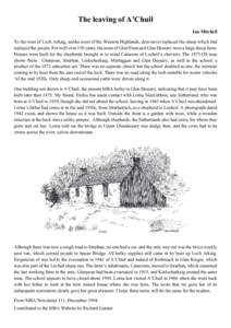 The leaving of A’Chuil Ian Mitchell To the west of Loch Arkaig, unlike most of the Western Highlands, deer never replaced the sheep which had replaced the people. For well over 150 years, the areas of Glen Pean and Gle