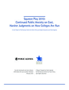 Squeeze Play 2010: Continued Public Anxiety on Cost, Harsher Judgments on How Colleges Are Run A Joint Project of The National Center for Public Policy and Higher Education and Public Agenda  By John Immerwahr and Jean J