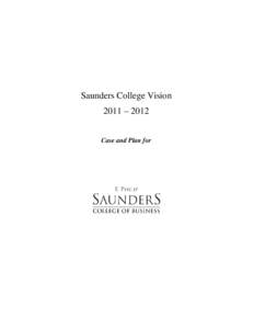 Saunders College Vision 2011 – 2012 Case and Plan for Overview An awesome challenge lies before the E. Philip Saunders College of Business – to become a