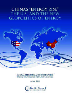 CHINA’S “ENERGY RISE”, THE U.S., AND THE NEW GEOPOLITICS OF ENERGY MIKKAL E. HERBERG DAVID ZWEIG