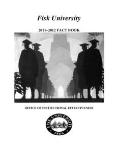 Fisk University 2011–2012 FACT BOOK OFFICE OF INSTITUTIONAL EFFECTIVENESS  Executive Summary