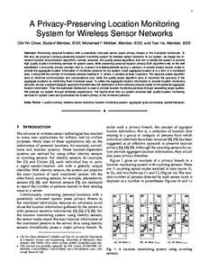 1  A Privacy-Preserving Location Monitoring System for Wireless Sensor Networks Chi-Yin Chow, Student Member, IEEE, Mohamed F. Mokbel, Member, IEEE, and Tian He, Member, IEEE Abstract—Monitoring personal locations with