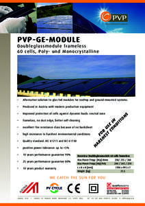 PVP-GE-MODULE  D o u b l e g l a ss m o d u l e f ra m e l e ss 6 0 ce l l s, Po l y- u n d M o n o c r y s t a l l i n e  Alternative solution to glas-foil modules for rooftop and ground-mounted systems.