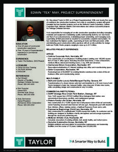 EDWIN “TEX” MAY, PROJECT SUPERINTENDENT Mr. May joined Taylor in 2003 as a Project Superintendent. With over twenty-five years of working in the construction business, he is able to coordinate a project with great fo