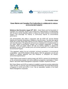 For immediate release  Green Marine and Canadian Port Authorities to collaborate to reduce environmental footprint  Belledune, New Brunswick, August 20th, 2014 – Green Marine and the Association of