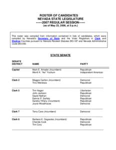 ROSTER OF CANDIDATES NEVADA STATE LEGISLATURE[removed]REGULAR SESSION-----(as of May 23, 2006, at 5 p.m.) This roster was compiled from information contained in lists of candidates, which were compiled by Nevada’s S