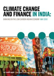 CLIMATE CHANGE AND FINANCE IN INDIA: BANKING ON THE LOW CARBON INDIAN ECONOMY MAY 2010 CLIMATE CHANGE AND FINANCE IN INDIA: