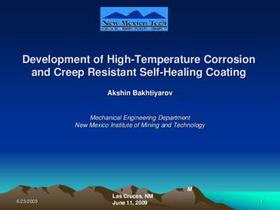 Development of High-Temperature Corrosion and Creep Resistant Self-Healing Coating Akshin Bakhtiyarov Mechanical Engineering Department New Mexico Institute of Mining and Technology