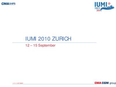 IUMI 2010 ZURICH 12 – 15 September 12 TO 15 SEPTEMBER  • SLOW STEAMING ON LARGE BORE 2 STROKES ENGINES
