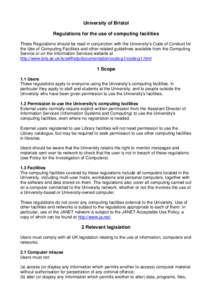 University of Bristol Regulations for the use of computing facilities These Regulations should be read in conjunction with the University’s Code of Conduct for the Use of Computing Facilities and other related guidelin