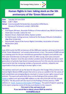 Human Rights in Iran: taking stock on the 5th anniversary of the ‘Green Movement’ Date: Tuesday 3rd June 2014 Time: 30pm Venue: Commonwealth Parliamentary Association (CPA) Room, Houses of Parliament, London, 