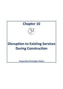 Chapter 10  Disruption to Existing Services During Construction  Prepared by Christopher Stokes