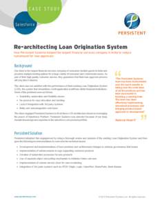 CASE STUDY Sa l esfo rce Re-architecting Loan Origination System How Persistent Systems helped the largest financial services company in India to reduce turnaround for loan approvals