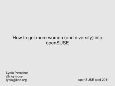 How to get more women (and diversity) into openSUSE Lydia Pintscher @nightrose [removed]