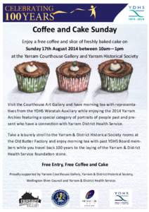 Coﬀee and Cake Sunday Enjoy a free coﬀee and slice of freshly baked cake on Sunday 17th August 2014 between 10am—1pm at the Yarram Courthouse Gallery and Yarram Historical Society  Visit the Courthouse Art Gallery 