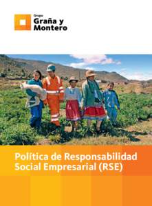Política de Responsabilidad Social Empresarial (RSE) Política de Responsabilidad Social Empresarial (RSE) En el marco del proceso de desarrollo y consolidación de su identidad corporativa, el Grupo Graña y Montero y